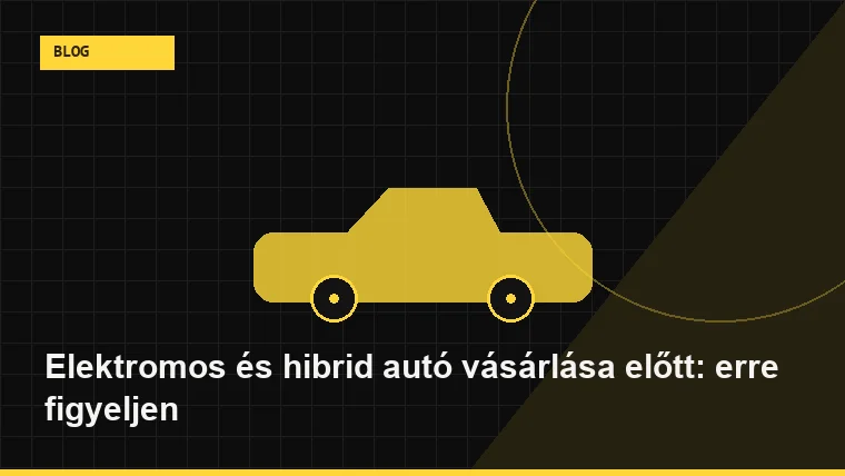 Elektromos és hibrid autó vásárlása előtt: erre figyeljen