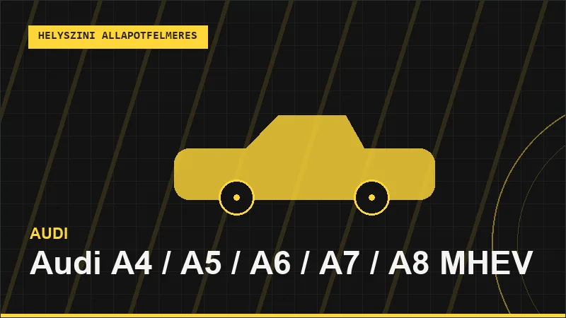 Audi A4 / A5 / A6 / A7 / A8 MHEV helyszíni autó állapotfelmérés vásárlás előtt