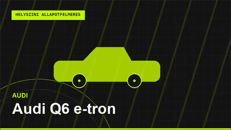 Audi Q6 e-tron helyszíni autó állapotfelmérés vásárlás előtt