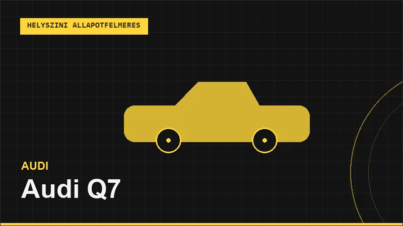 Audi Q7 helyszíni autó állapotfelmérés vásárlás előtt