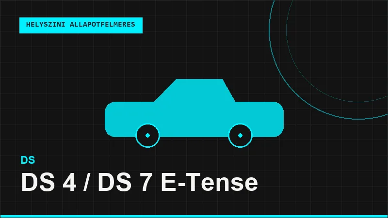 DS 4 / DS 7 E-Tense helyszíni autó állapotfelmérés vásárlás előtt