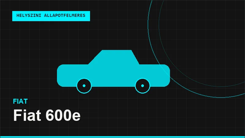 Fiat 600e helyszíni autó állapotfelmérés vásárlás előtt