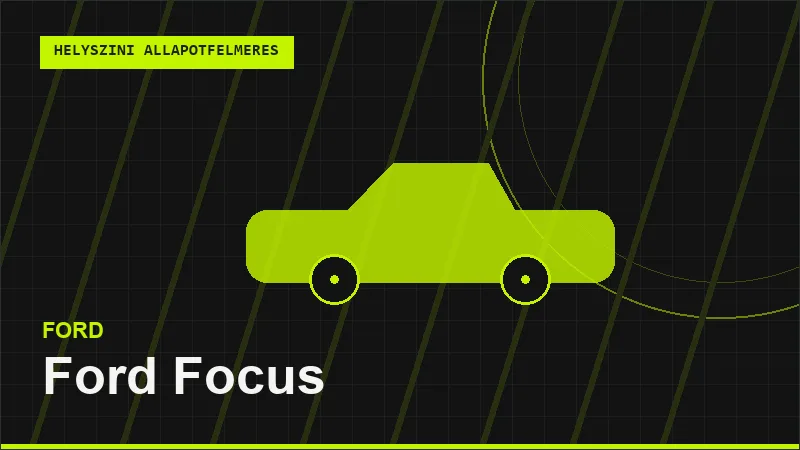 Ford Focus helyszíni autó állapotfelmérés vásárlás előtt