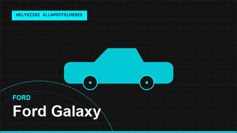Ford Galaxy helyszíni autó állapotfelmérés vásárlás előtt