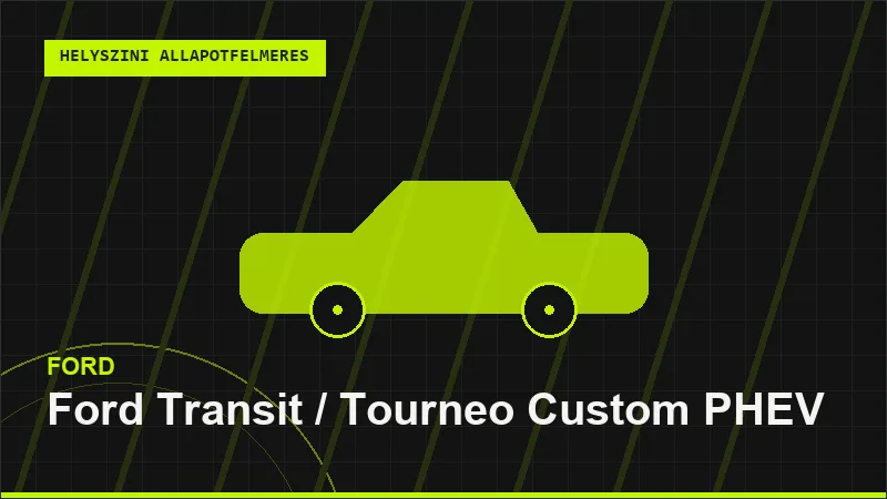 Ford Transit / Tourneo Custom PHEV helyszíni autó állapotfelmérés vásárlás előtt