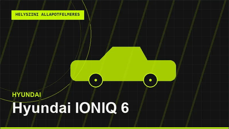 Hyundai IONIQ 6 helyszíni autó állapotfelmérés vásárlás előtt