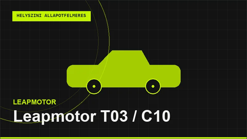 Leapmotor T03 / C10 helyszíni autó állapotfelmérés vásárlás előtt