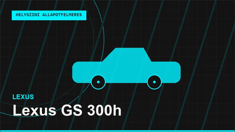 Lexus GS 300h helyszíni autó állapotfelmérés vásárlás előtt