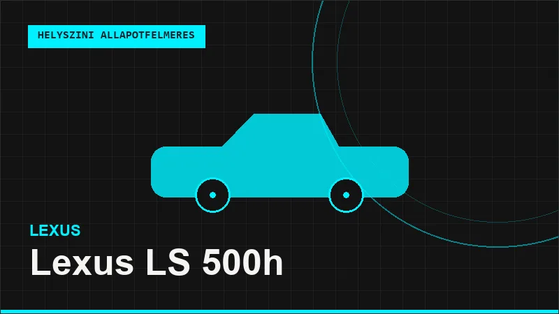Lexus LS 500h helyszíni autó állapotfelmérés vásárlás előtt