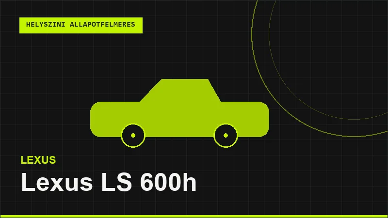 Lexus LS 600h helyszíni autó állapotfelmérés vásárlás előtt