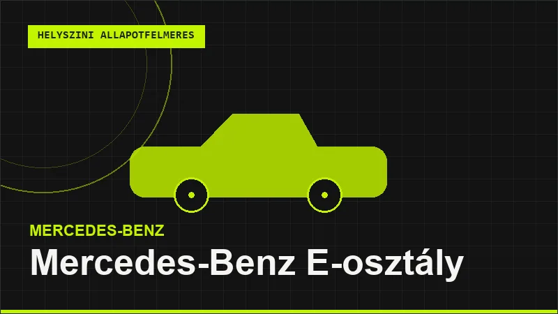 Mercedes-Benz E-osztály helyszíni autó állapotfelmérés vásárlás előtt