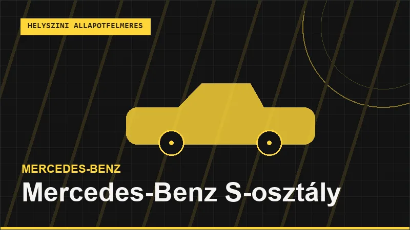 Mercedes-Benz S-osztály helyszíni autó állapotfelmérés vásárlás előtt