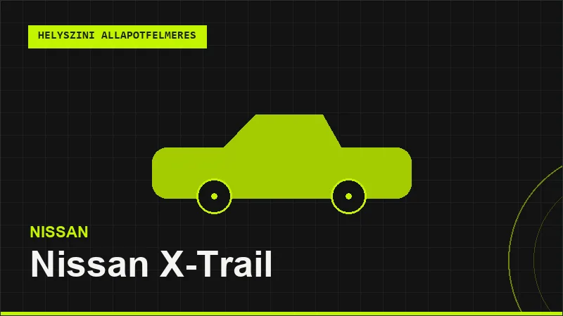 Nissan X-Trail helyszíni autó állapotfelmérés vásárlás előtt