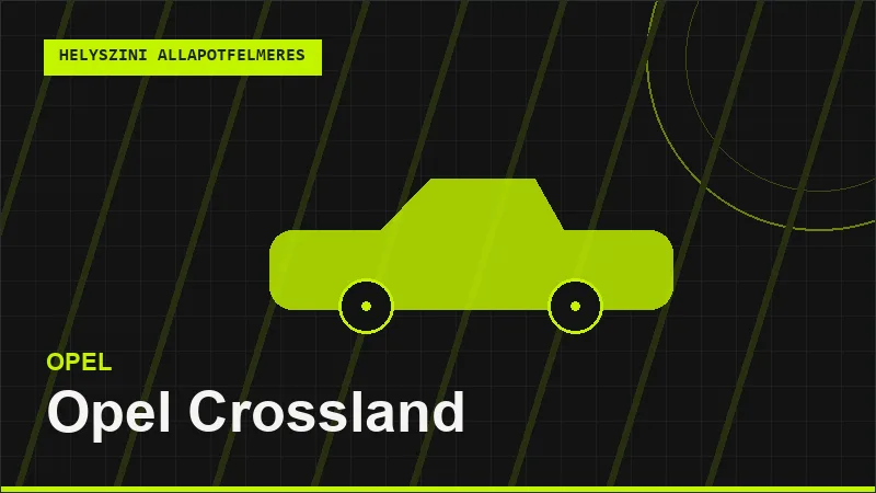 Opel Crossland helyszíni autó állapotfelmérés vásárlás előtt