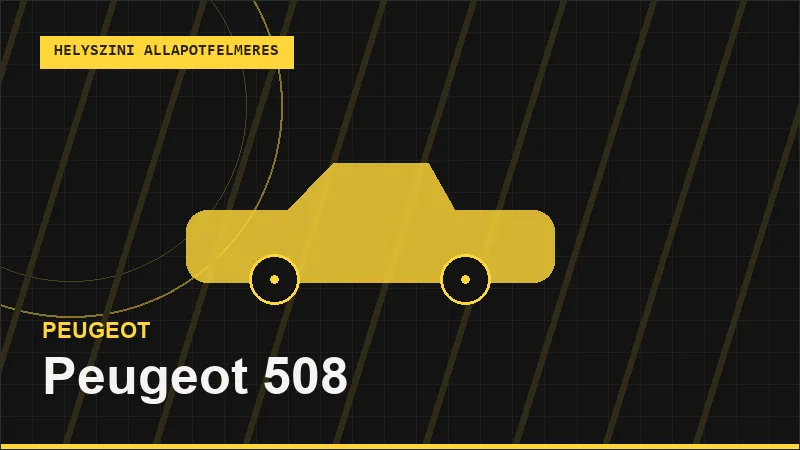 Peugeot 508 helyszíni autó állapotfelmérés vásárlás előtt