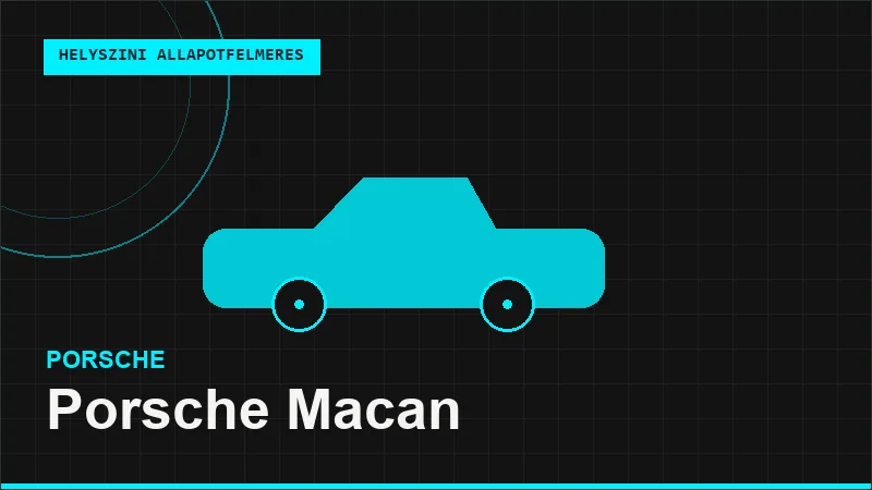 Porsche Macan helyszíni autó állapotfelmérés vásárlás előtt