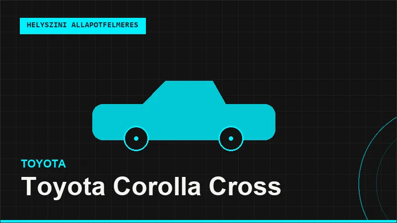 Toyota Corolla Cross helyszíni autó állapotfelmérés vásárlás előtt