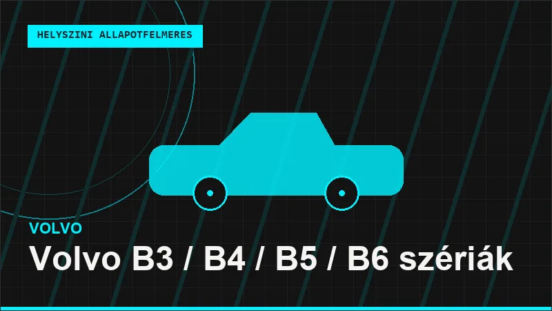 Volvo B3 / B4 / B5 / B6 szériák helyszíni autó állapotfelmérés vásárlás előtt