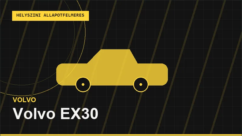 Volvo EX30 helyszíni autó állapotfelmérés vásárlás előtt