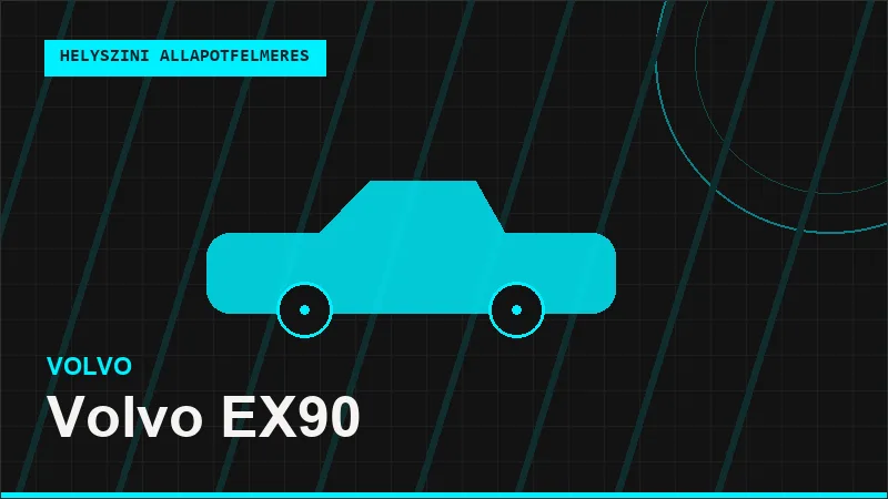 Volvo EX90 helyszíni autó állapotfelmérés vásárlás előtt